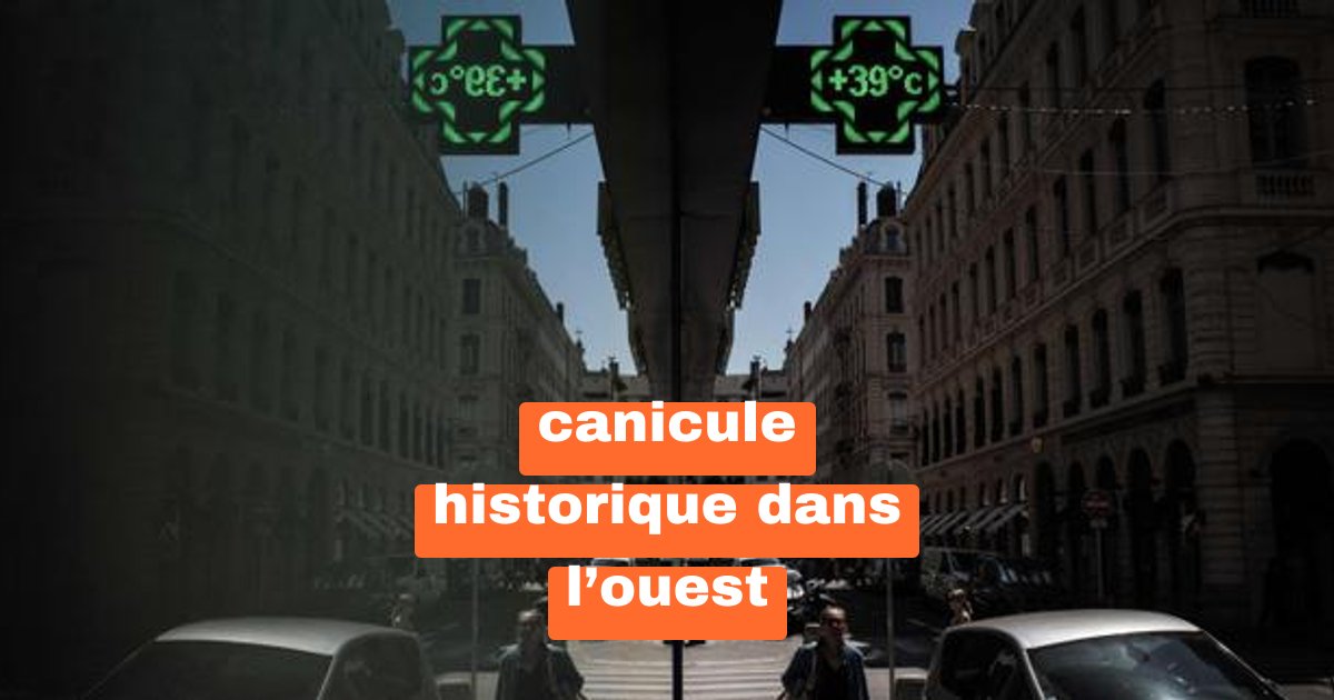 Canicule historique dans l’Ouest : pourquoi 13 départements sous alerte orange ?
